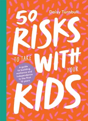 50 Risks To Take With Your Kids